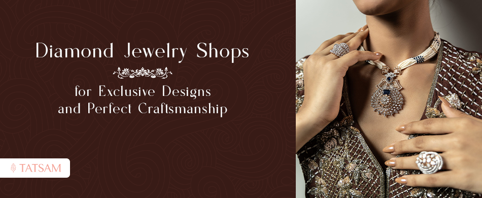 Best Diamond Jewelry Shop for Exclusive Designs and Perfect Craftsmanship