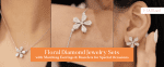 Floral Diamond Jewelry Sets with Matching Earrings & Bracelets for Special Occasions
