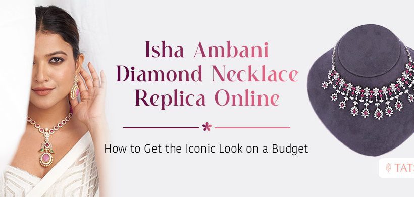 Isha Ambani Diamond Necklace Replica Online How to Get the Iconic Look on a Budget